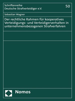 cover image of Der rechtliche Rahmen für kooperatives Verteidigungs- und Verteidigerverhalten in unternehmensbezogenen Strafverfahren